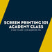 Screen Printing 101 Academy Class - McLogan Supply